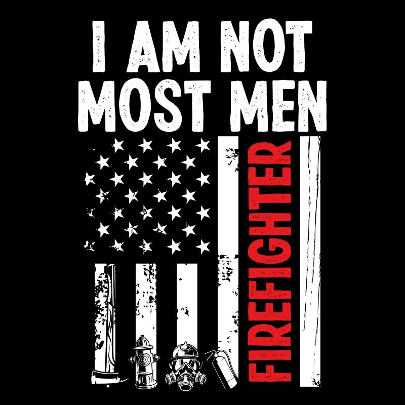 Firemen I am not most men Night Shift Firefighter