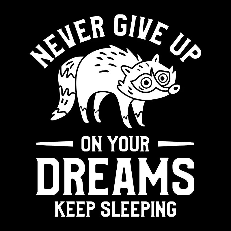 Never Give Up On Your Dreams Keep Sleeping Raccoon