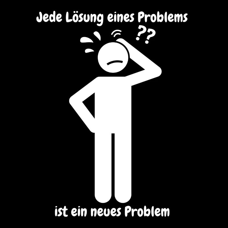Jede Lösung eines Problems ist ein neues Problem