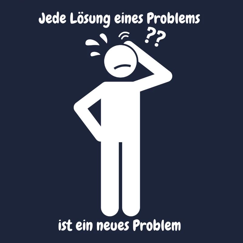 Jede Lösung eines Problems ist ein neues Problem