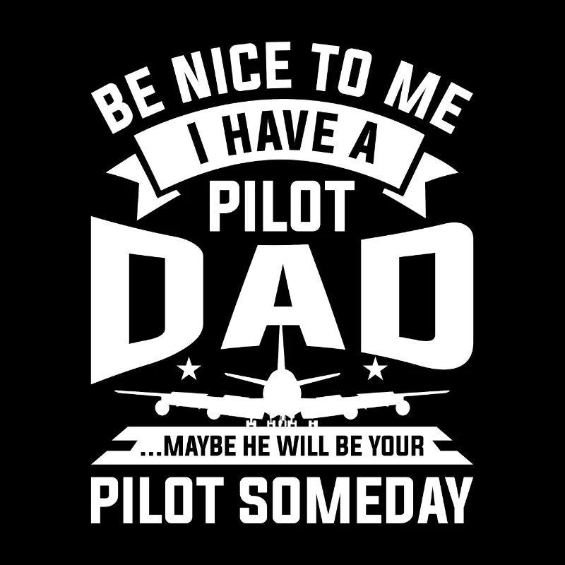 Sei nett zu mir, ich habe einen Pilotenvater, vielleicht wird er