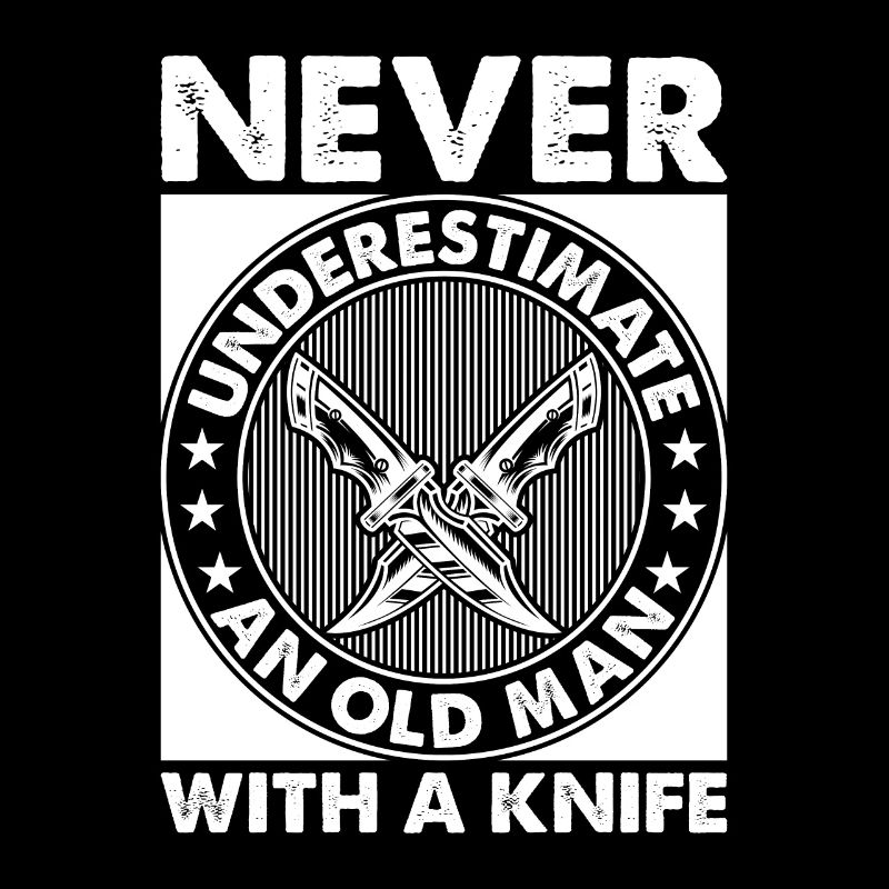 Never Underestimate An Old Man With A Knife Eisen