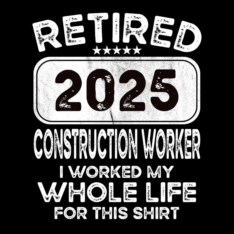 Retired Construction worker 2025