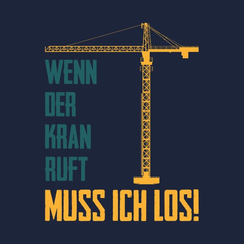 Wenn der Kran ruft Spruch Kranführer Baustelle