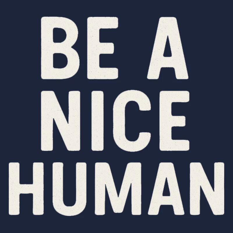 Be a nice Human