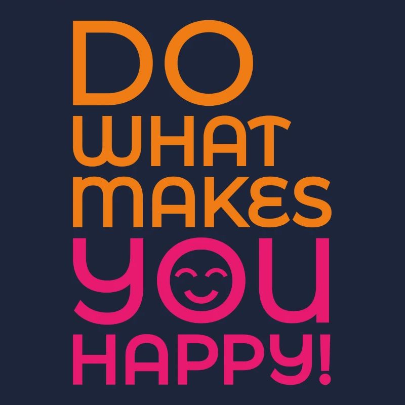 Do What Makes You Happy