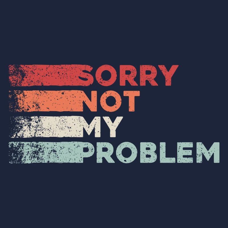 Sorry not my problem. nicht mein Problem Retro