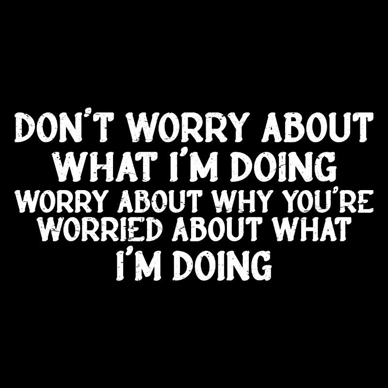 Don't Worry About What I'm Doing 3