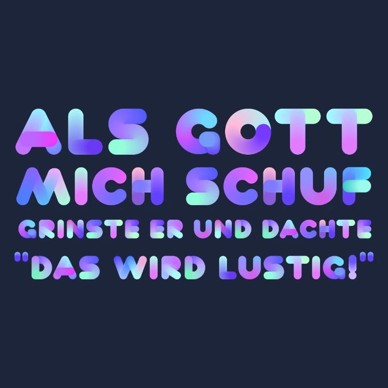 Als Gott Mich Schuf Grinste Er Dachte Wird Lustig
