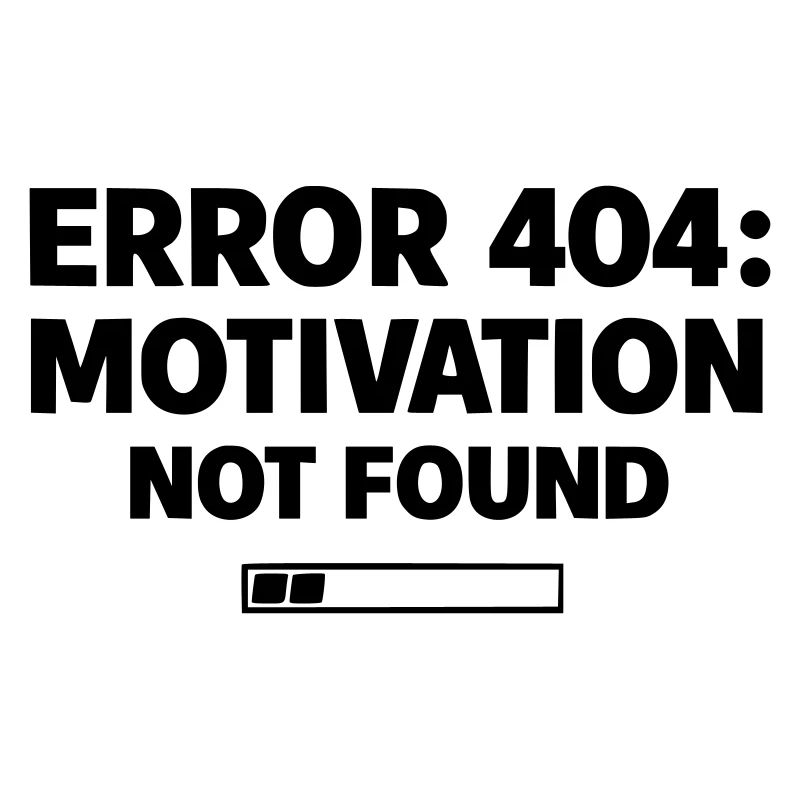 ERROR 404: Motivation Not Found | Minimal Typo