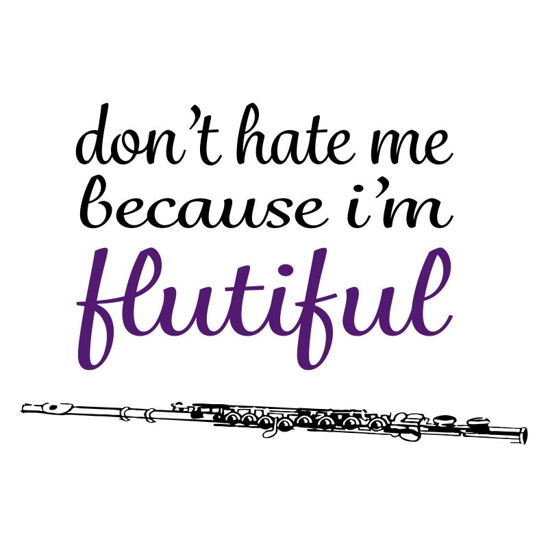 don't hate me because i'm flutiful