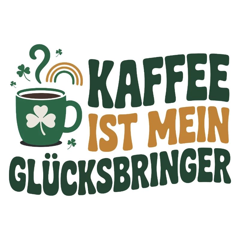 Kaffee ist mein Glücksbringer