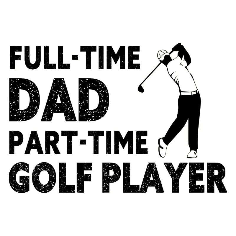 Full-Time Dad Part-Time Golf Player – Gift
