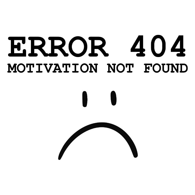 Error 404 - Motivation Not Found