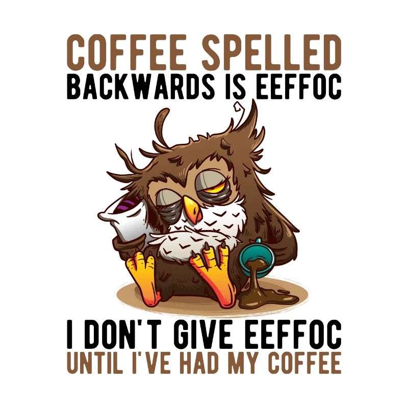 Coffee spelled backwards is Eeffoc Müde Eule