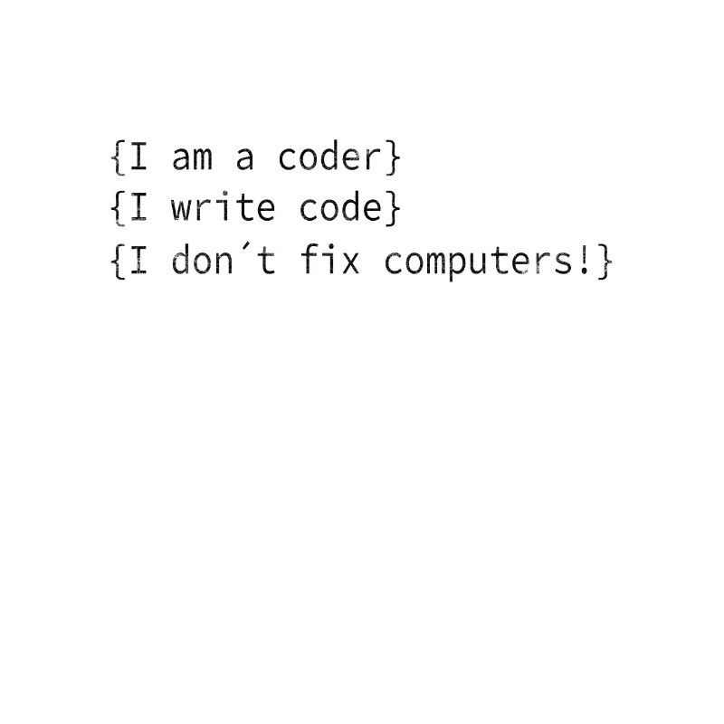 I am a coder! Computer nerds computer scientist saying