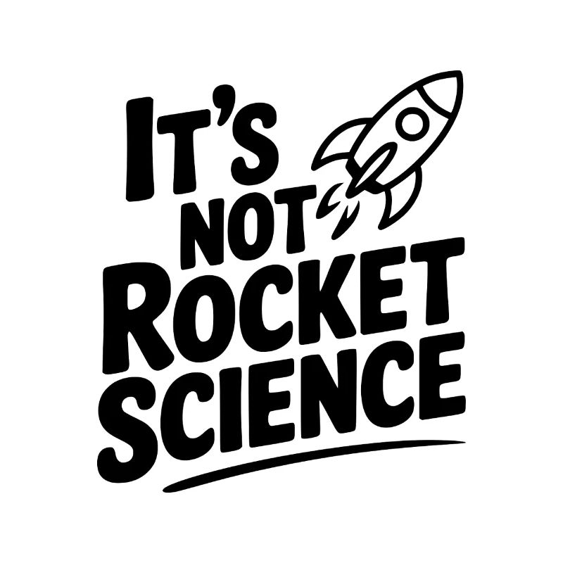 It’s Not Rocket Science