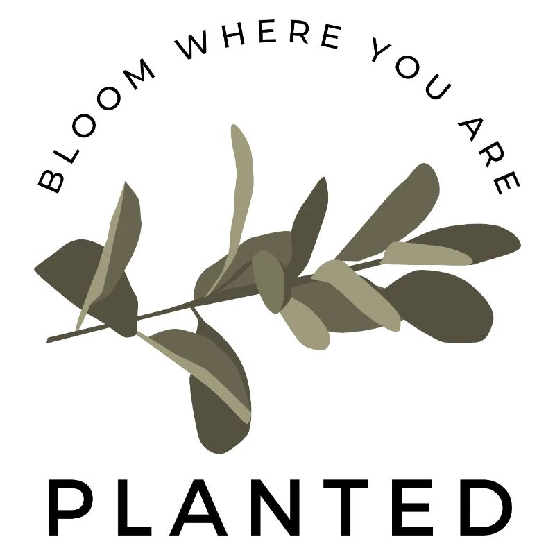 bloom where you are planted