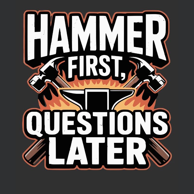Hammer First Questions Later Blacksmith Saying