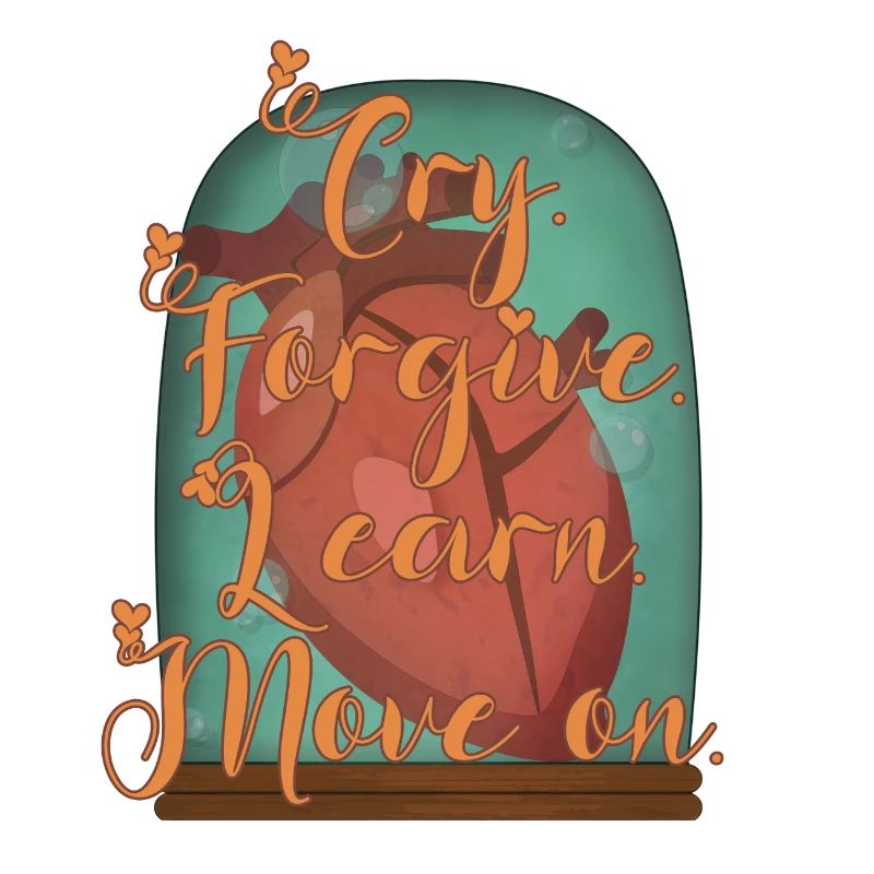 Cry. Forgive. Learn. Move on