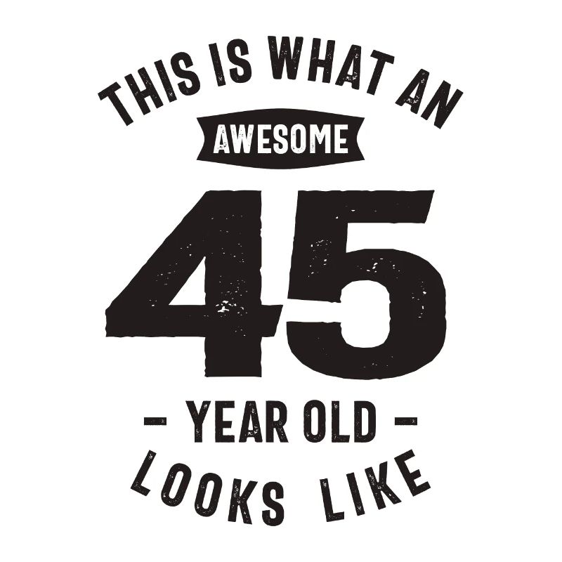 This is What an Awesome 45 Year Old - 45th