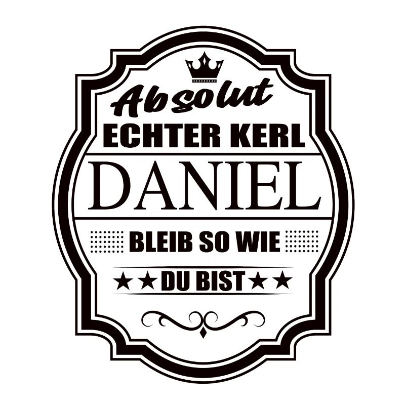 Absolut Echter Kerl Daniel Bleib So Wie Du Bist