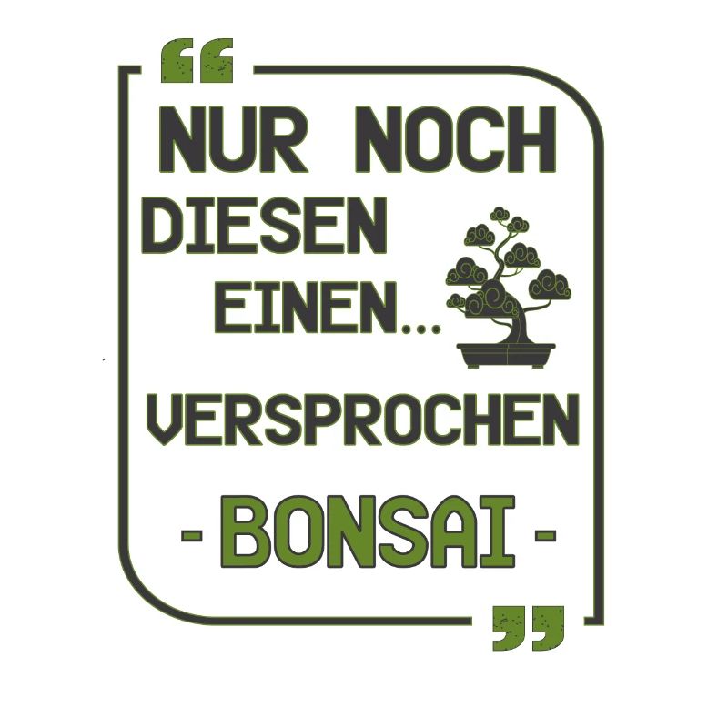 Nur noch diesen einen Bonsai versprochen