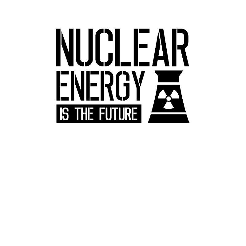 Nuclear power is the future Nuclear power Nuclear power