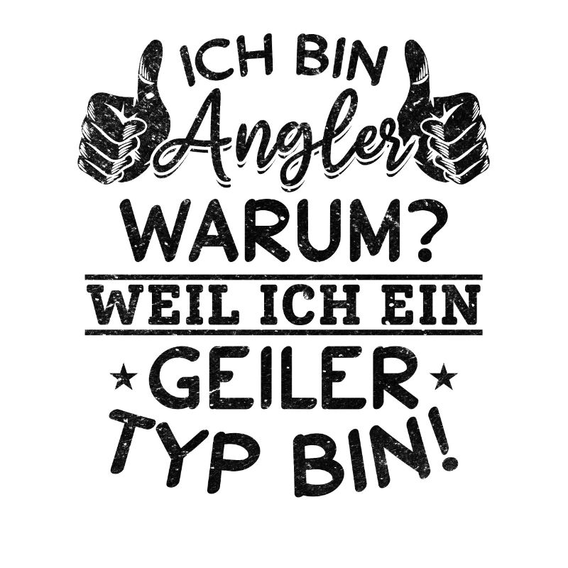 Ich bin Angler Weil Ich Ein Geiler Typ Bin -