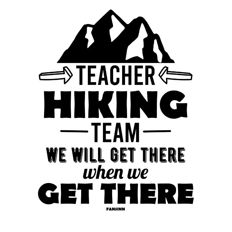 Teacher Hiking Team We Will Get There When We Get