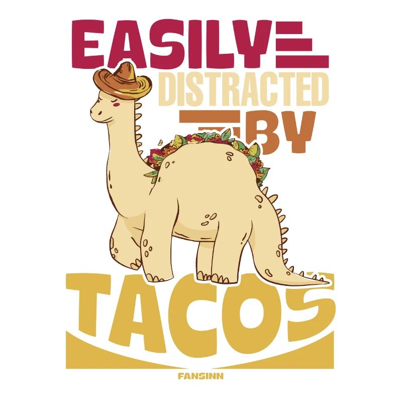 Easily Distracted By Tacos