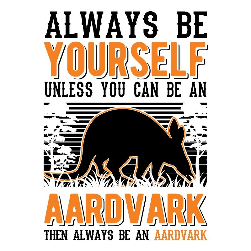 Always be yourself Aardvark Erdferkel