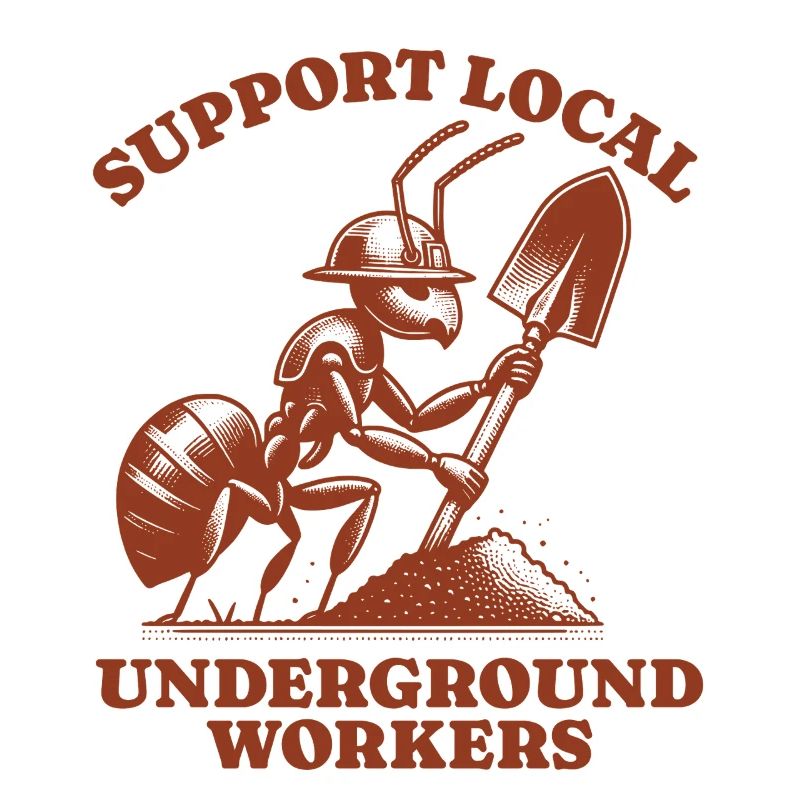 Support Local Underground Workers Lustiges Ant