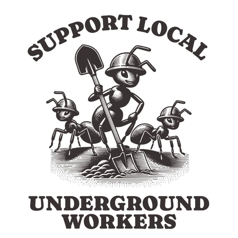 Support Local Underground Workers Lustiges Ant