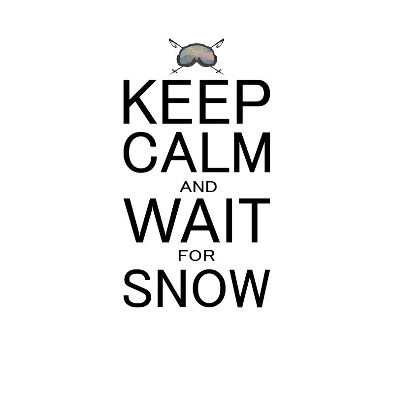 keep calm wait snow keep cool wait for snow