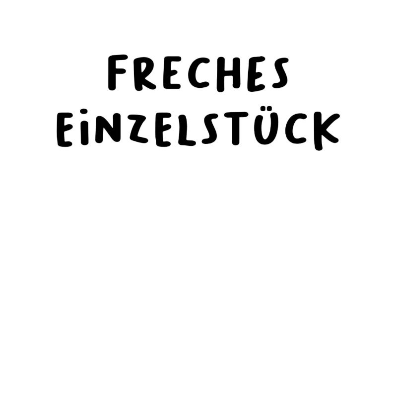 Freches Einzelstück Freches Einzelkind Freches
