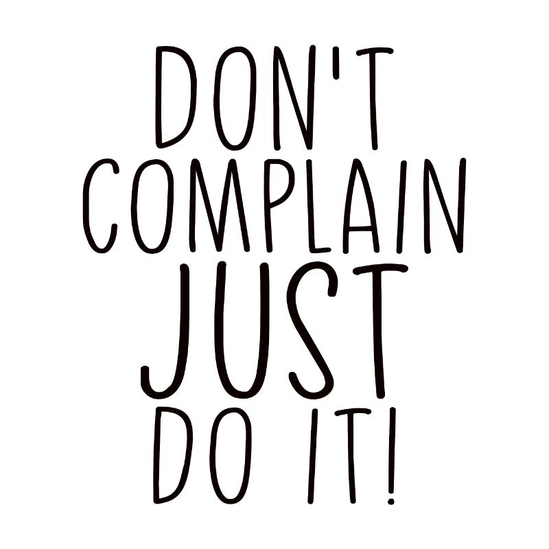 Ne vous plaignez pas, faites-le simplement en disant motivation