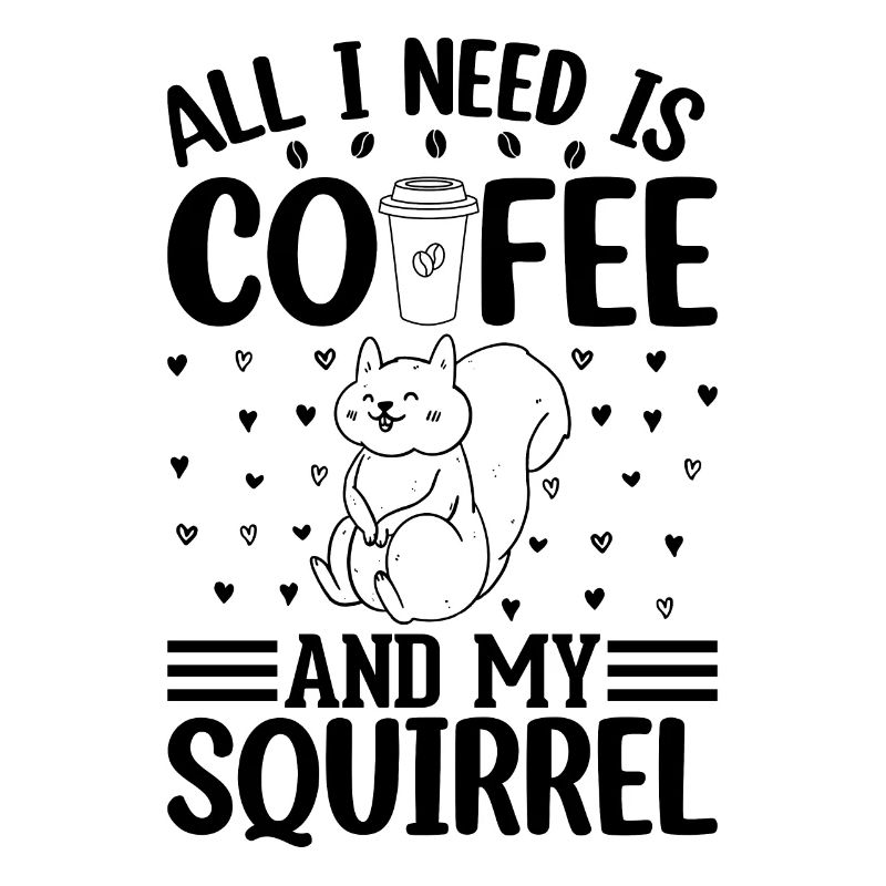 All I Need Is Coffee And My Squirrel Cute Squirrel