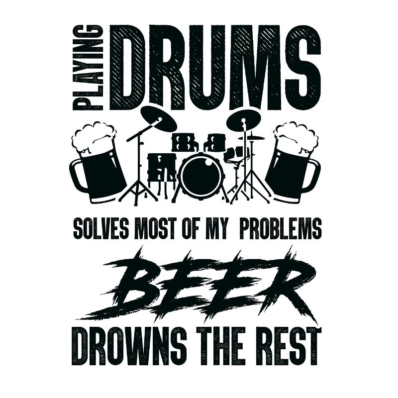 Playing Drums Solves Most Of My Problems Beer The