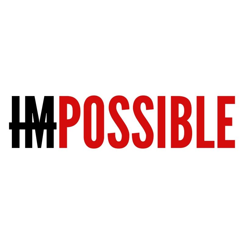 IMPOSSIBLE - POSSIBLE