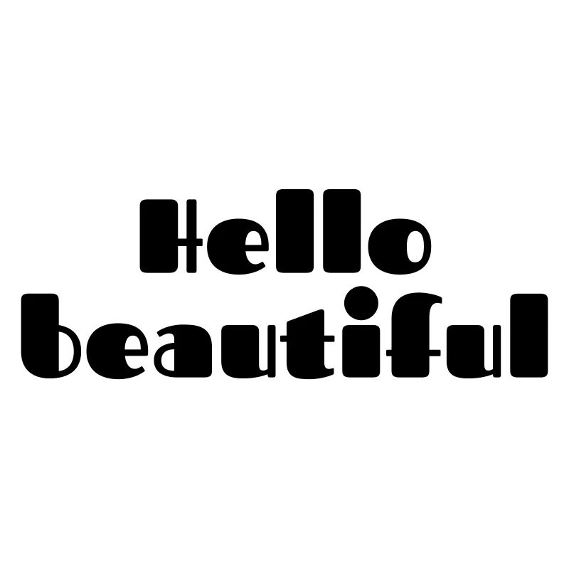 Hello beautiful Spruch