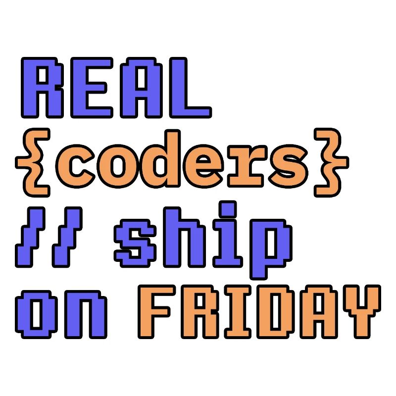 Real coders ship on Friday