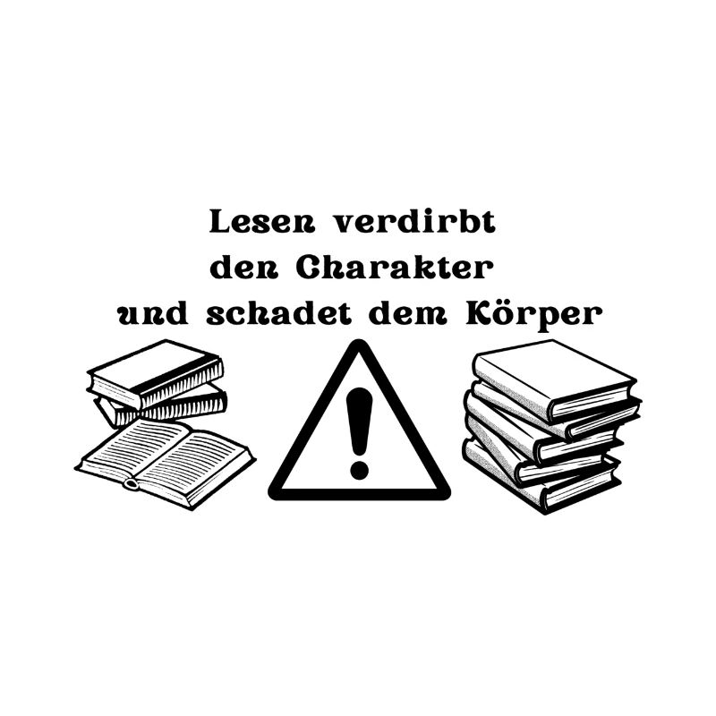 Lesen verdirbt den Charakter - Lustiger Spruch