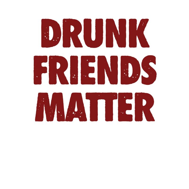 Funny Drunk Friends Matter Drinking