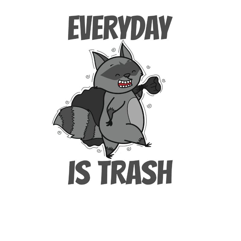 Everyday is Trash Waschbär Allesfresser
