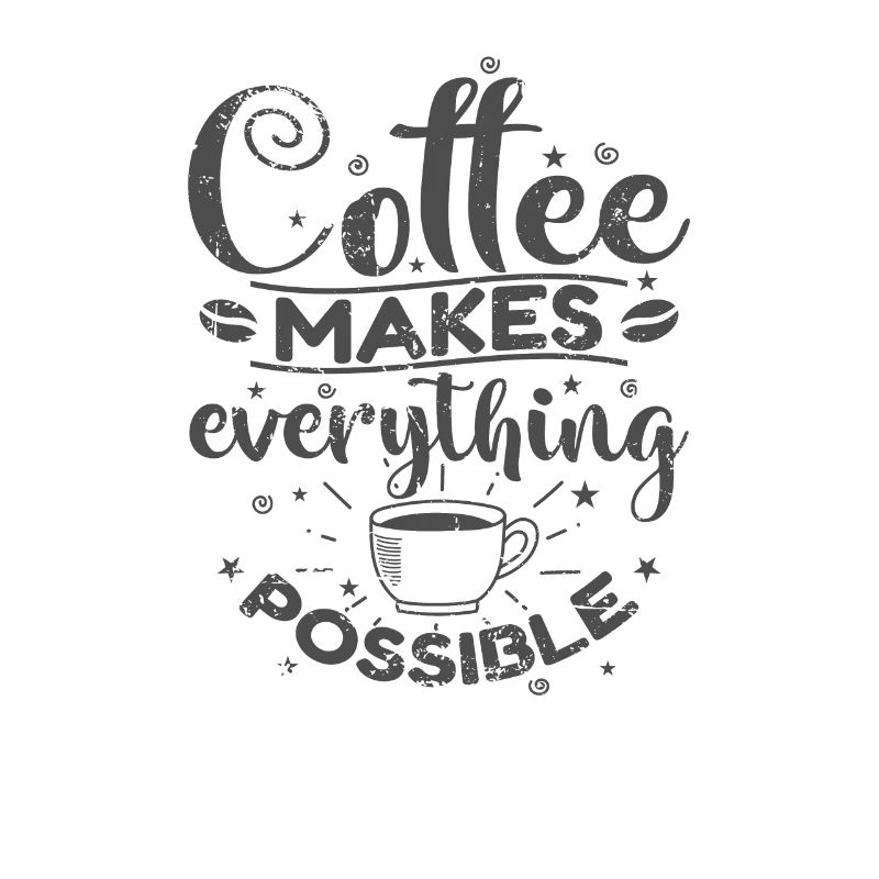 Coffee makes everything possible Caffeine Café