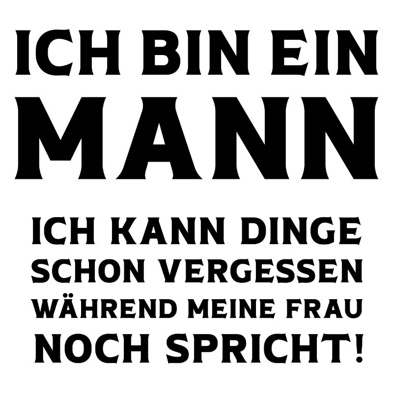 Ich bin ein Mann ich kann Dinge vergessen Männer