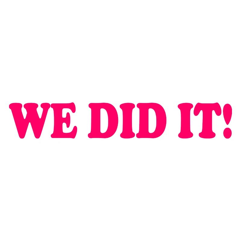 We did it