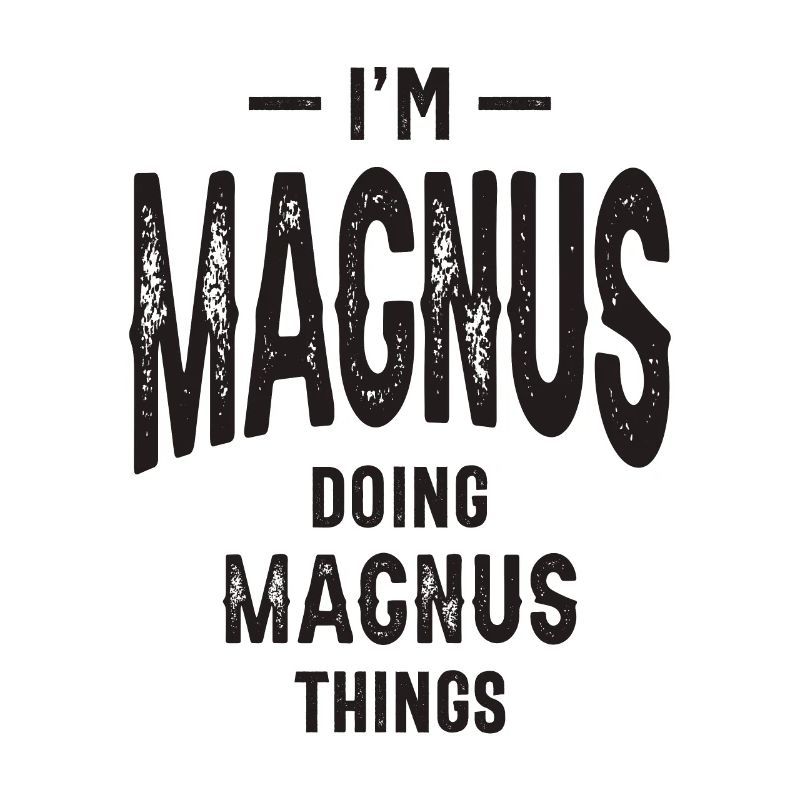 I'm Magnus Things Funny Personalized Name
