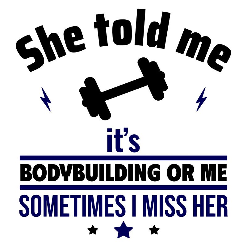 Sie hat gesagt, entweder Bodybuilding oder ich